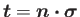 $ \boldsymbol{t}=\boldsymbol{n}\boldsymbol{\cdot}\boldsymbol{\sigma}$