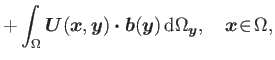 $\displaystyle + \int_{\Omega }\boldsymbol{U}(\boldsymbol{x},\boldsymbol{y})\bol...
...dsymbol{y}) {\rm d}\Omega _{\boldsymbol{y}},\quad\boldsymbol{x}\!\in\!\Omega ,$