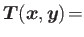 $\displaystyle \boldsymbol{T}(\boldsymbol{x},\boldsymbol{y})\!=$