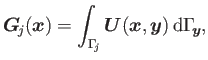 $\displaystyle \boldsymbol{G}_{\!j}(\boldsymbol{x})=\int_{\Gamma _{\!j}}\boldsymbol{U}(\boldsymbol{x},\boldsymbol{y}) {\rm d}\Gamma _{\!\boldsymbol{y}},$