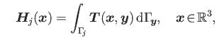 $\displaystyle \quad \boldsymbol{H}_{\!j}(\boldsymbol{x})=\int_{\Gamma _{\!j}}\b...
...{y}) {\rm d}\Gamma _{\!\boldsymbol{y}},\quad\boldsymbol{x}\!\in\!\mathbb{R}^3,$