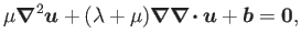 $\displaystyle \mu\boldsymbol{\nabla}^2\boldsymbol{u}+(\lambda+\mu)\boldsymbol{\...
...symbol{\nabla}\!\boldsymbol{\cdot}\boldsymbol{u}+\boldsymbol{b}=\boldsymbol{0},$