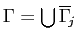 $\Gamma =\bigcup \overline{\Gamma }_{\!j}$