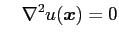 $\displaystyle \quad\nabla^2u(\boldsymbol{x})=0$