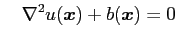 $\displaystyle \quad\nabla^2u(\boldsymbol{x})+b(\boldsymbol{x})=0$